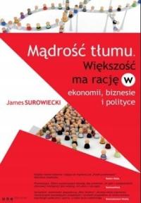 Mądrość tłumu Większość ma rację w ekonomii biznesie Surowiecki