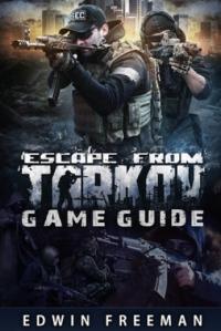 Escape From Tarkov Game Guide: Suitable for beginner and advanced players