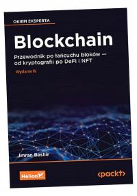 BLOCKCHAIN. PRZEWODNIK PO ŁAŃCUCHU BLOKÓW - OD KRYPTOGRAFII PO DEFI I NFT W