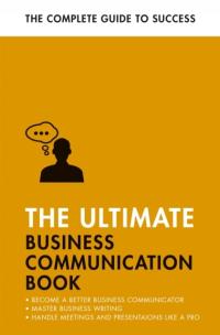 The Ultimate Business Communication Book: Communicate Better at Work,