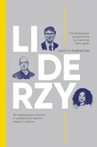 LIDERZY. 30 INSPIRUJĄCYCH ROZMÓW Z NAJWIĘKSZYMI LIDERAMI NASZYCH CZASÓW