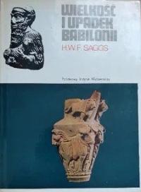 Wielkość i upadek Babilonii H.W.F. Saggs Seria CERAM