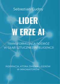 ЛИДЕР В ЭПОХУ ИИ-ТРАНСФОРМИРУЮЩЕЕ ПУТЕШЕСТВИЕ ВГЛУБЬ ИСКУССТВЕННОГО ИНТЕЛЛЕКТА