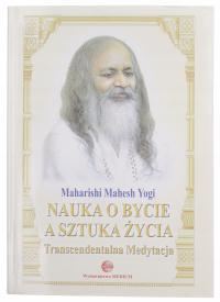 NAUKA O BYCIE A SZTUKA ŻYCIA TRANSCENDENTALNA MEDYTACJA MAHARISHI M. YOGI