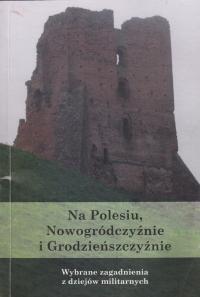 Na Polesiu, Nowogródczyźnie i Grodzieńszczyźnie wybrane zagadnienia