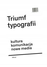 TRIUMF TYPOGRAFII.KULTURA, KOMUNIKACJA, NOWE MEDIA HENK HOEKS, EWAN LENTJES