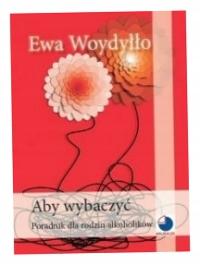 Aby wybaczyć Ewa Woydyłło