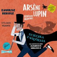 Arsène Lupin - dżentelmen włamywacz. Tom 3. Uciecz