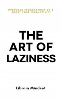 The Art of Laziness: Overcome Procrastination