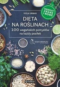 Dieta na roślinach 100 wegańskich pomysłów na każdy posiłek Viola Urban