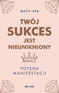 Twój sukces jest nieunikniony Potęga manifestacji Issa Maite