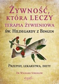 Żywność, która leczy. Terapia żywieniowa św. Hildegardy z Bingen