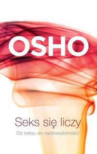 Seks się liczy. Od seksu do nadświadomości Osho