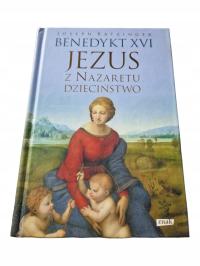 Joseph Ratzinger Benedykt XVI - Jezus z Nazaretu Dzieciństwo