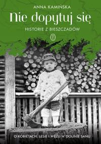 Nie dopytuj się. Historie z Bieszczadów. O (...) - Anna Kamińska (e-book)