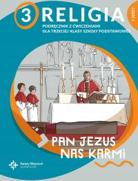 PAN JEZUS NAS KARMI KL.3 PODRĘCZNIK Z ĆWICZENIAMI CZ.1 WOJCIECH