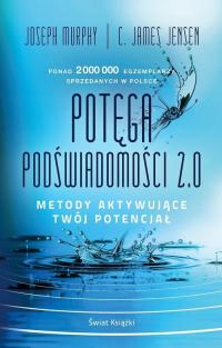 Potęga podświadomości 2.0. Metody aktywujące twój potencjał C. James