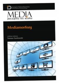 Mediamorfozy. Media początku XXI wieku