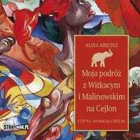 Moja podróż z Witkacym i Malinowskim na Cejlon - Alina Kręcisz | Audiobook