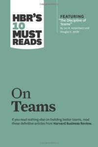 HBR s 10 Must Reads on Teams (with featured article The Discipline of