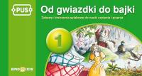 PUS. Od gwiazdki do bajki 1. Zabawy i ćwiczenia
