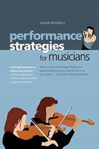 PERFORMANCE STRATEGIES FOR MUSICIANS: HOW TO OVERC