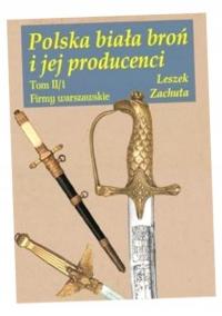 POLSKA BIAŁA BROŃ I JEJ PRODUCENCI LESZEK ZACHUTA