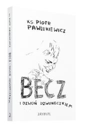 BECZ I DZWOŃ DZWONECZKIEM ks. Piotr Pawlukiewicz