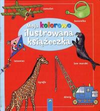 Moja kolorowo ilustrowana książeczka Praca zbiorowa