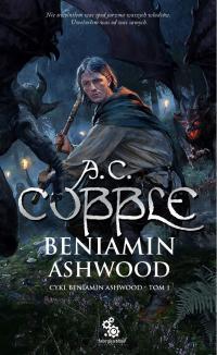 A. C. COBBLE - BENIAMIN ASHWOOD - Cykl Beniamin Ashwood - Tom 1 - nowa !!!