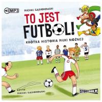 To jest futbol! Krótka historia piłki nożnej CD