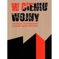 W cieniu wojny Bydgoszcz w czasie II wojny św. ZDJĘCIA Dokumenty