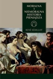 Moralna i niemoralna historia pieniądza Rene Sedillot