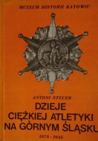Dzieje ciężkiej atletyki na Górnym Śląsku 1878-1945 Antoni Steuer SPK