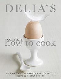 Delias Complete How To Cook: Both a guide for beginners and a tried &