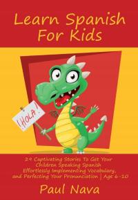 Learn Spanish For Kids: 29 Captivating Stories To Get Your Children Speakin