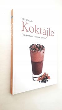 Koktajle. Orzeźwiające, smaczne, zdrowe Maranik