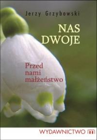 Nas dwoje. Przed nami małżeństwo Jerzy Grzybowski