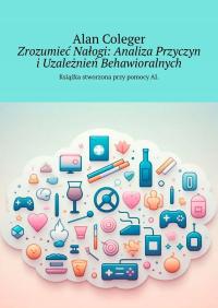 Zrozumieć Nałogi. Analiza Przyczyn i Uzależnień Behawioralnych - ebook