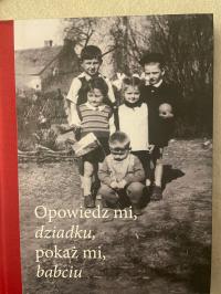 Opowiedz, mi dziadku, pokaż mi, babciu Redakcja Agnieszka Kajdanowska