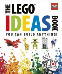 THE LEGO IDEAS BOOK YOU CAN BUILD ANYTHING!