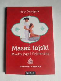 Piotr Druzgała - Masaż tajski Między Jogą a Fizjoterapią STAN BARDZO DOBRY