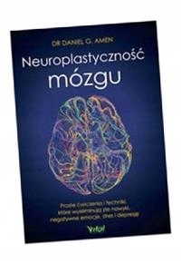 NEUROPLASTYCZNOŚĆ MÓZGU DANIEL G. AMEN