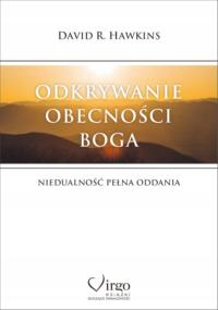 ODKRYWANIE OBECNOŚCI BOGA Niedualność pełna oddania | David R. Hawkins