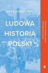 Ludowa historia Polski wyd. 2022 Adam Leszczyński