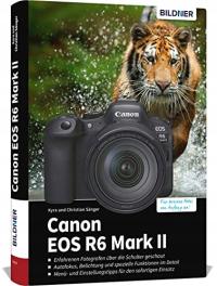 Canon EOS R6 Mark II: Das umfangreiche Praxisbuch zu Ihrer Kamera! Kyra