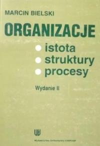 Organizacje istota struktury procesy Marcin Bielski