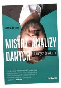 MISTRZ ANALIZY DANYCH. OD DANYCH DO WIEDZY JOHN W FOREMAN