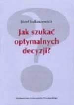 JAK SZUKAĆ OPTYMALNYCH DECYZJI?