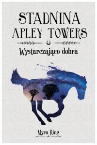 Stadnina Apley Towers. Tom 6. Wystarczająco dobra Myra King